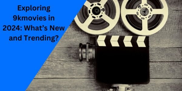 Exploring 9kmovies in 2024: What’s New and Trending?